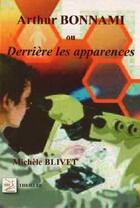 Couverture du livre « Arthur Bonnami ou derrière les apparences » de Michele Blivet aux éditions Abm Courtomer