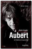 Couverture du livre « Jean-Louis Aubert de Téléphone à aujourd'hui » de Daniel Ichbiah aux éditions City