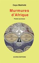 Couverture du livre « Murmures d'Afrique » de Caya Makhele aux éditions Acoria