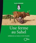Couverture du livre « Une ferme au Sahel ; expériences au Niger, en pays touareg » de Ibrahim Mohamed aux éditions Fournel