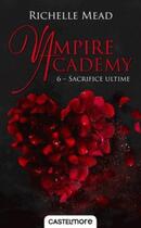Couverture du livre « Vampire Academy Tome 6 : sacrifice ultime » de Richelle Mead aux éditions Castelmore