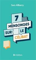 Couverture du livre « 7 mensonges sur le célibat » de Sam Allberry aux éditions Blf Europe