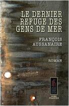 Couverture du livre « Le dernier refuge des gens de mer » de Francois Aussanaire aux éditions Jacques Flament