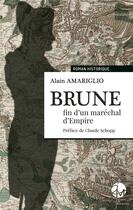 Couverture du livre « Brune, fin d'un maréchal d'Empire » de Alain Amariglio aux éditions Les Monedieres
