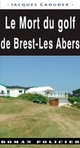 Couverture du livre « Le mort du golf de Brest-les Abers » de Jacques Caouder aux éditions Ouest & Cie