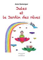 Couverture du livre « Jules et le jardin des reves » de Anne Dumergue aux éditions Durand Peyroles