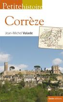 Couverture du livre « Petite histoire de la Corrèze » de Jean-Michel Valade aux éditions Geste