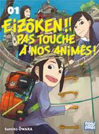 Couverture du livre « Eizôken ! pas touche à nos animés !! Tome 1 » de Sumito Owara aux éditions Nobi Nobi