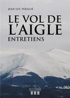 Couverture du livre « Le vol de l'aigle ; entretiens » de Jean-Luc Perillie aux éditions Les Trois Colonnes