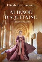 Couverture du livre « Aliénor d'Aquitaine Tome 3 : l'hiver d'une reine » de Elizabeth Chadwick aux éditions Hauteville
