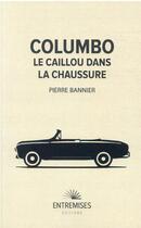 Couverture du livre « Columbo : le caillou dans la chaussure » de Pierre Bannier aux éditions Entremises