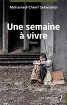 Couverture du livre « Une semaine à vivre » de Mohamed-Cherif Sekmakdji aux éditions Les Impliques