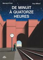Couverture du livre « De minuit à quatorze heures » de Bernard Friot et Guy Billout aux éditions Dessus Dessous