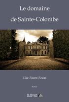 Couverture du livre « Le domaine de sainte-colombe » de Faure-Fezas Lise aux éditions Saint Honore Editions