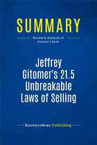 Couverture du livre « Summary: Jeffrey Gitomer's 21.5 Unbreakable Laws of Selling : Review and Analysis of Gitomer's Book » de Businessnews Publish aux éditions Business Book Summaries