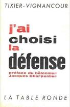 Couverture du livre « J'ai choisi la defense » de Tixier-Vignancour aux éditions Table Ronde