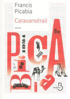 Couverture du livre « Caravansérail » de Francis Picabia aux éditions Belfond