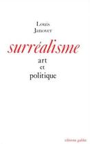 Couverture du livre « Surréalisme, art et politique » de Louis Janover aux éditions Galilee