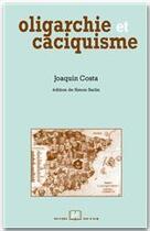 Couverture du livre « Oligarchie et caciquisme » de Joaquin Costa aux éditions Editions Rue D'ulm