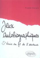 Couverture du livre « Jeux autobiographiques, s'ecrire au fil de l'existence » de Franck Evrard aux éditions Ellipses