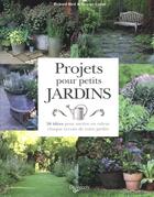 Couverture du livre « Projets pour petits jardins ; 56 idées pour mettre en valeur chaque recoin de votre jardin » de Richard Bird et Georges Carter aux éditions De Vecchi