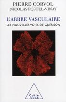 Couverture du livre « L'Arbre vasculaire : Les nouvelles voies de guérison » de Pierre Corvol et Nicolas Postel-Vinay aux éditions Odile Jacob