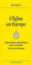 Couverture du livre « L'eglise en europe ; exhortation apostolique post-synodale ; ecclesia in europa » de Jean-Paul Ii aux éditions Tequi