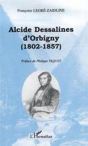 Couverture du livre « ALCIDE DESSALINES D'ORBIGNY (1802-1857) » de Françoise Legre-Zaidline aux éditions L'harmattan