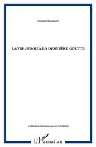 Couverture du livre « La vie jusqu'à la dernière goutte » de Danièle Massardi aux éditions L'harmattan