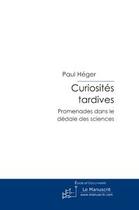 Couverture du livre « Curiosites tardives » de Paul Heger aux éditions Editions Le Manuscrit