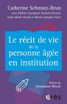 Couverture du livre « Le récit de vie de la personne agée en institution » de Catherine Schmutz-Brun aux éditions Eres