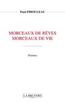 Couverture du livre « Morceaux de rêves, morceaux de vie » de Paul Pibouleau aux éditions La Bruyere