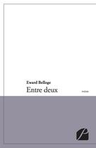 Couverture du livre « Entre deux » de Edward Belloge aux éditions Editions Du Panthéon