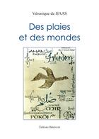 Couverture du livre « Des plaies et des mondes » de Veronique De Haas aux éditions Benevent