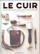 Couverture du livre « Le cuir ; une matière noble à travailler en toute simplicité » de Gartner Michael aux éditions De Saxe