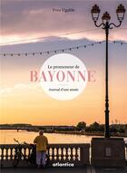 Couverture du livre « Le promeneur de Bayonne ; journal d'une année » de Yves Ugalde aux éditions Atlantica