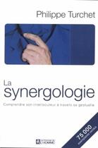 Couverture du livre « La synergologie ; comprendre son interlocuteur à travers la gestuelle (édition 2004) » de Philippe Turchet aux éditions Les Éditions De L'homme