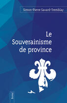 Couverture du livre « Le souverainisme de province » de Simon-Pierre Savard-Tremblay aux éditions Editions Boreal