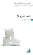 Couverture du livre « Sugar free et autres textes » de Pierre Mainguet aux éditions Academia