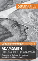 Couverture du livre « Adam Smith philosophe et économiste : comment la Richesse des nations a-t-elle révolutionné l'économie ? » de Christophe Speth aux éditions 50minutes.fr