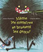 Couverture du livre « Même les monstres se brossent les dents ! » de Gregoire Mabire et Jessica Martinello aux éditions Mijade