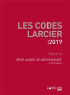 Couverture du livre « Code Larcier t.6 ; droit public et administratif (édition 2019) » de  aux éditions Larcier