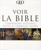 Couverture du livre « Voir la Bible ; comprendre histoire, textes et symboles sacrés » de  aux éditions Geo Histoire
