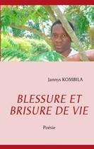 Couverture du livre « Blessure et brisure de vie - poesie » de Jannys Kombila aux éditions Books On Demand