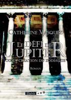 Couverture du livre « Le défi de Jupiter » de Catherine Vasquez aux éditions Elzevir