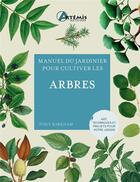 Couverture du livre « Manuel du jardinier : Pour cultiver les arbres » de Tony Kirkham aux éditions Artemis