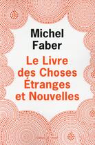 Couverture du livre « Le livre des choses étranges et nouvelles » de Michel Faber aux éditions Editions De L'olivier