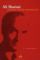 Couverture du livre « Construire l'identité révolutionnaire » de Ali Shariati aux éditions Albouraq