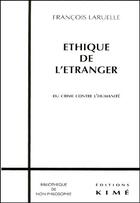 Couverture du livre « Éthique de l'etranger ; du crime contre l'humanité » de Francois Laruelle aux éditions Kime