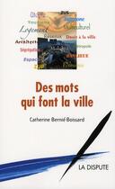 Couverture du livre « Des mots qui font la ville » de Catherine Bernie-Boissard aux éditions Dispute